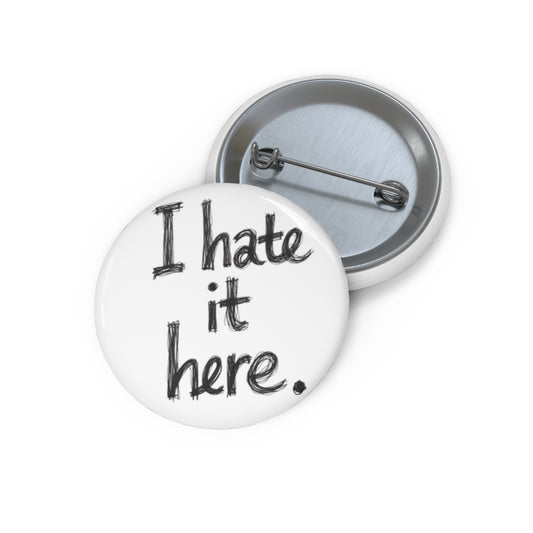 unique pin inspired by the song I Hate It Here