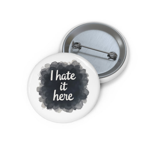 unique pin inspired by the song I Hate It Here