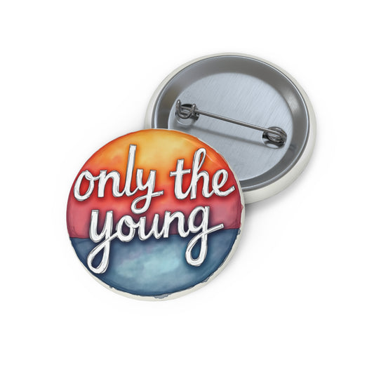 unique pin inspired by the song Only The Young