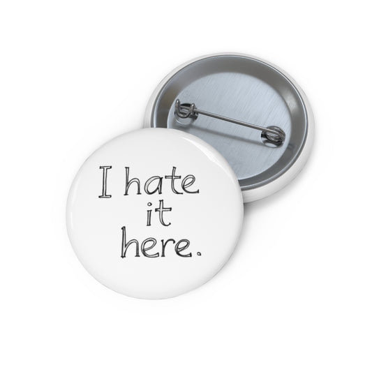 unique pin inspired by the song I Hate It Here